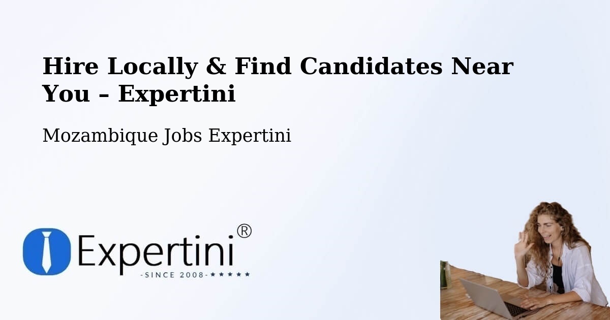 Hire Locally in Cuamba – Find Qualified Candidates Near You - Cuamba, Mozambique Jobs Expertini