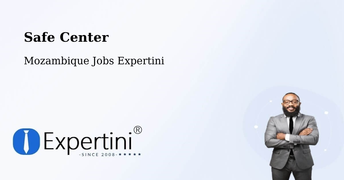 Safety Center – Cuamba - Mozambique Jobs Expertini